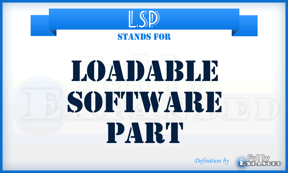 LSP - Loadable Software Part