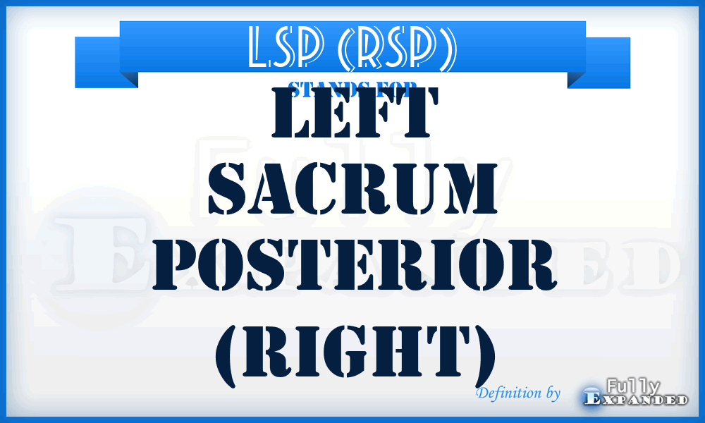 LSP (RSP) - left sacrum posterior (right)
