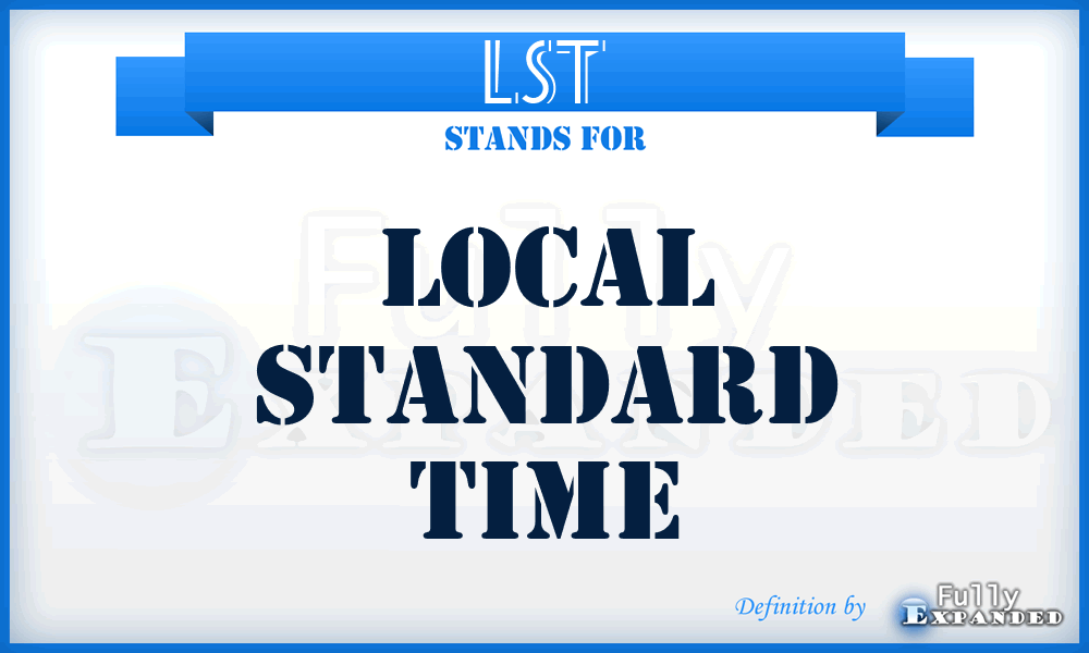 LST - Local Standard Time