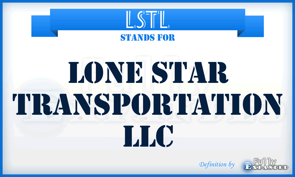 LSTL - Lone Star Transportation LLC