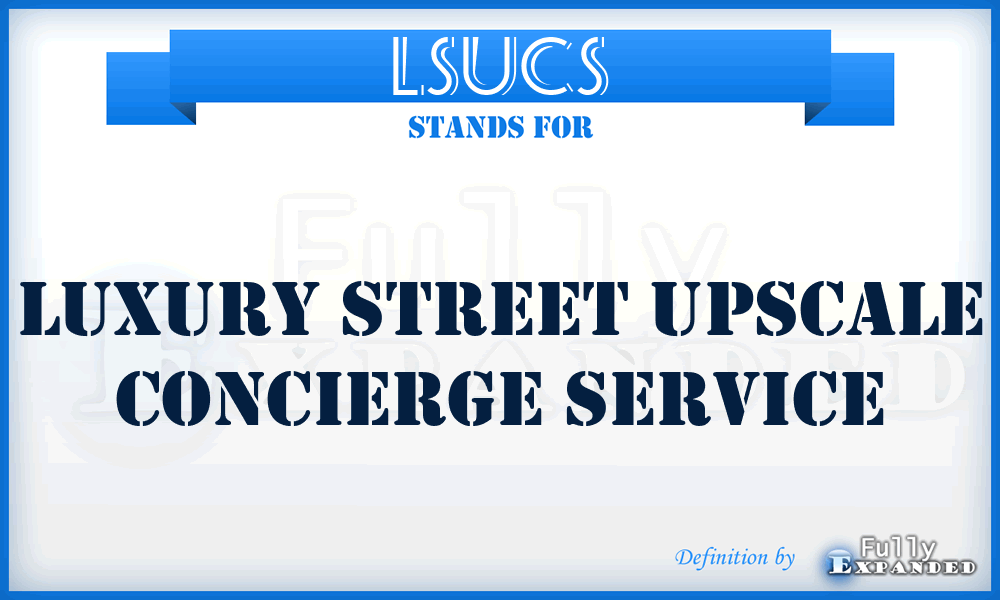 LSUCS - Luxury Street Upscale Concierge Service