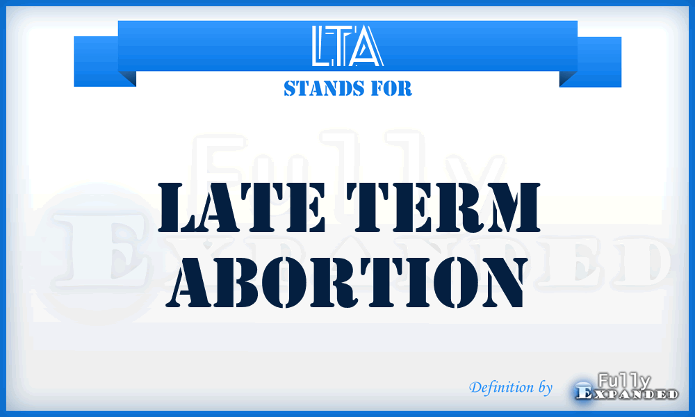 LTA - Late Term Abortion
