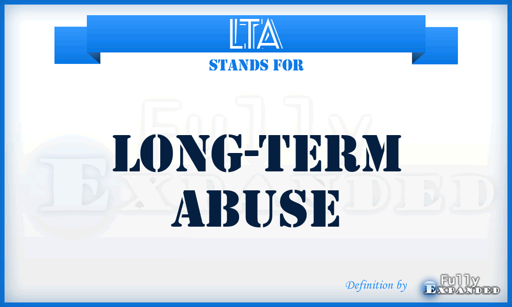 LTA - Long-term abuse