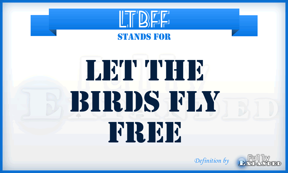 LTBFF - Let the Birds Fly Free