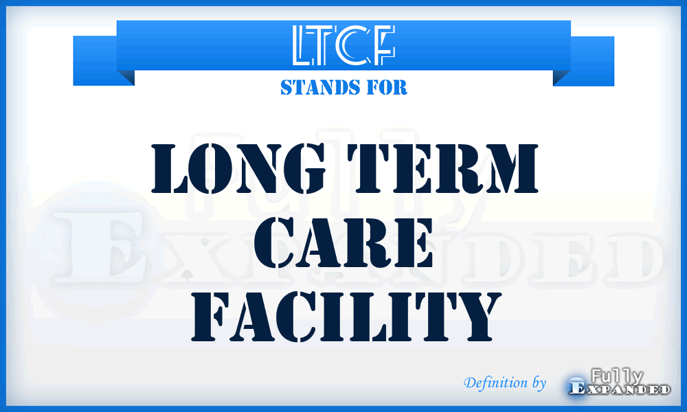 LTCF - Long Term Care Facility