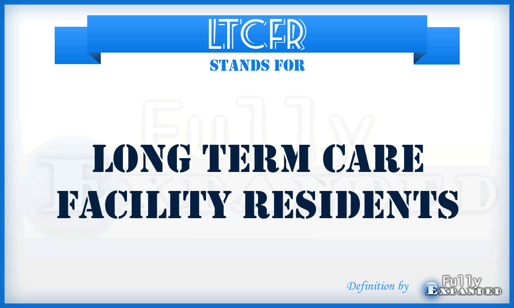 LTCFR - Long Term Care Facility Residents