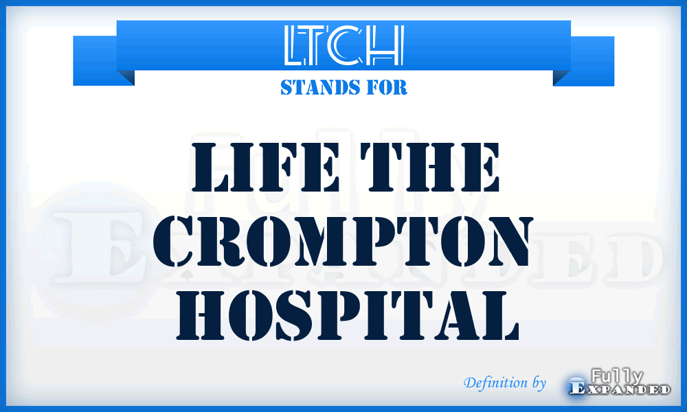 LTCH - Life The Crompton Hospital