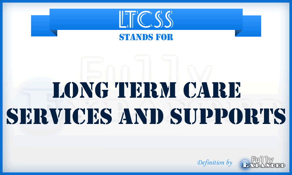 LTCSS - Long Term Care Services and Supports