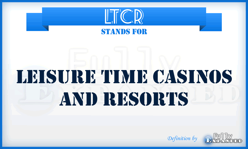 LTCR - Leisure Time Casinos and Resorts