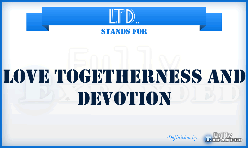 LTD. - Love Togetherness And Devotion