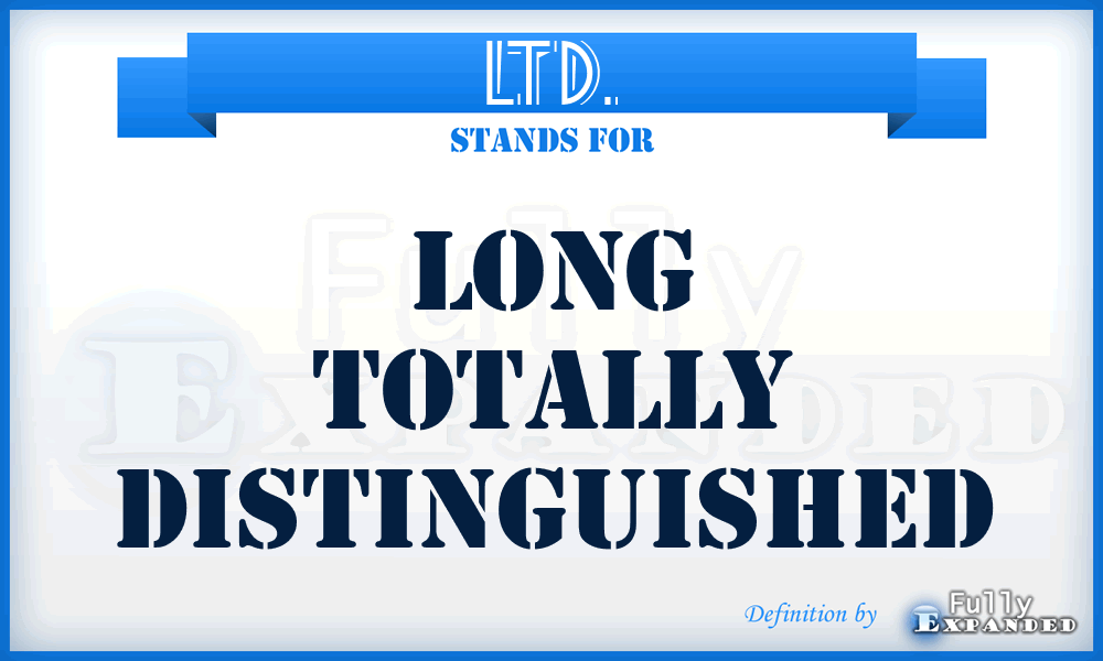 LTD. - Long Totally Distinguished