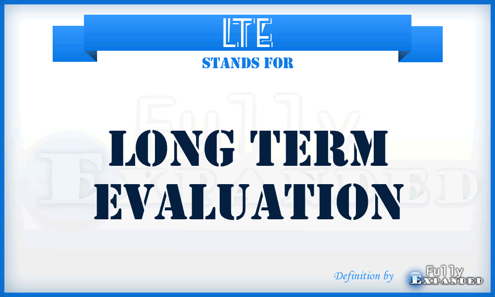 LTE - Long Term Evaluation