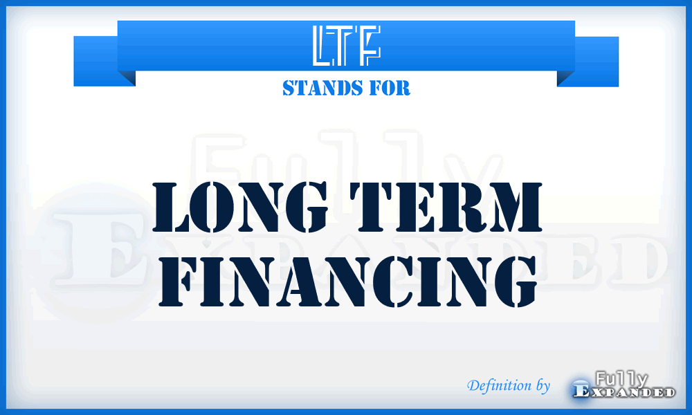 LTF - Long Term Financing