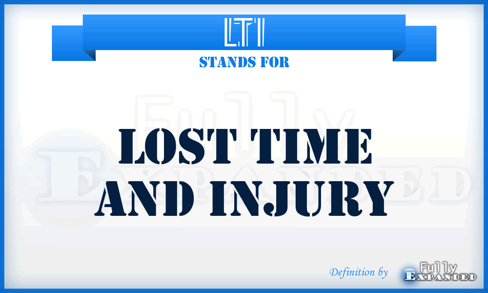 LTI - Lost Time And Injury