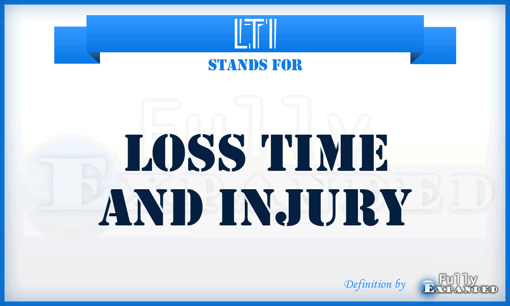 LTI - Loss Time And Injury