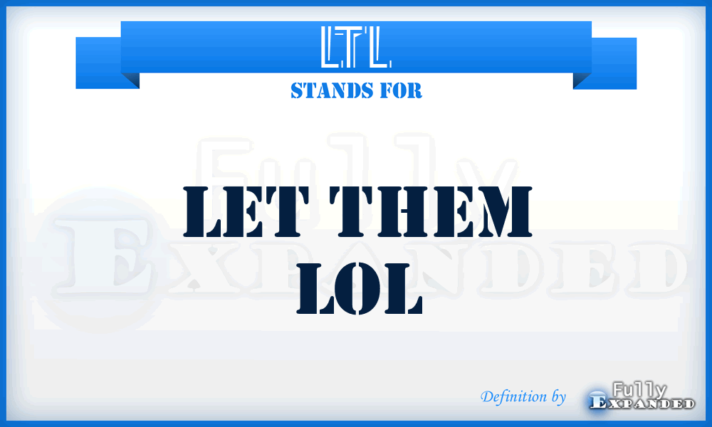 LTL - Let Them Lol