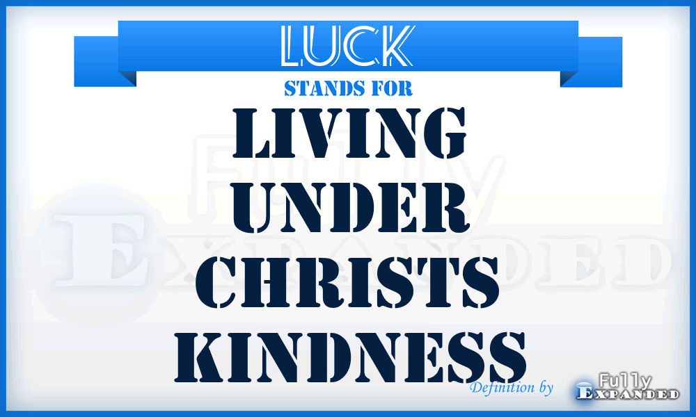 LUCK - Living Under Christs Kindness