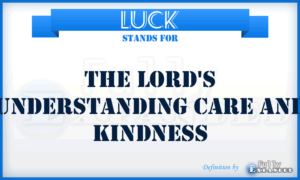 LUCK - The Lord's Understanding Care And Kindness