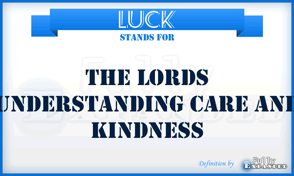 LUCK - The Lords Understanding Care And Kindness