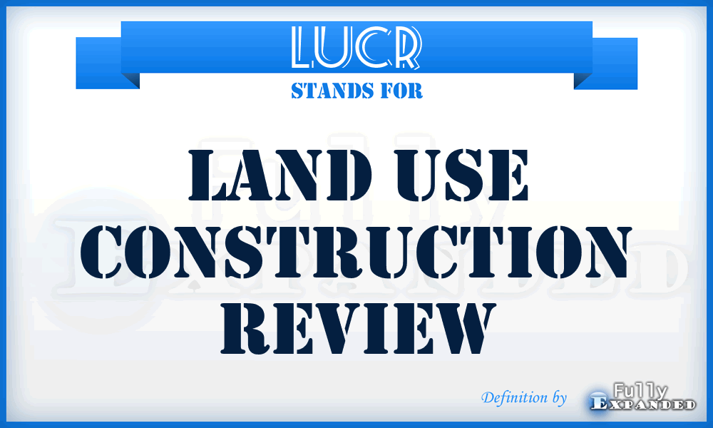 LUCR - Land Use Construction Review