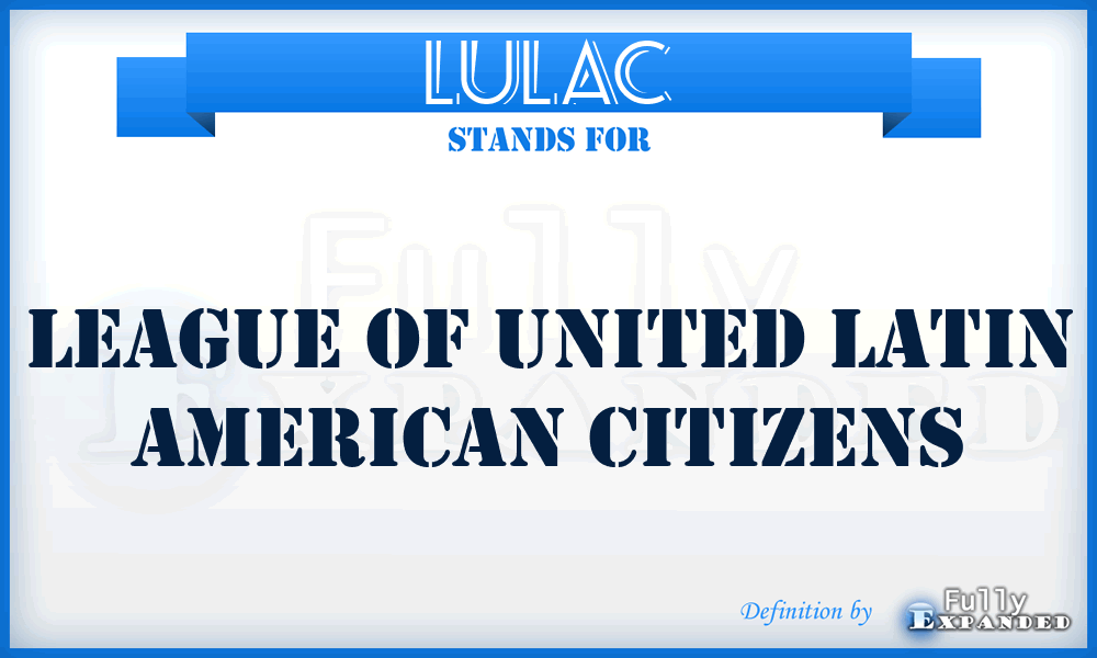 LULAC - League of United Latin American Citizens