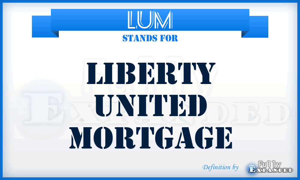 LUM - Liberty United Mortgage