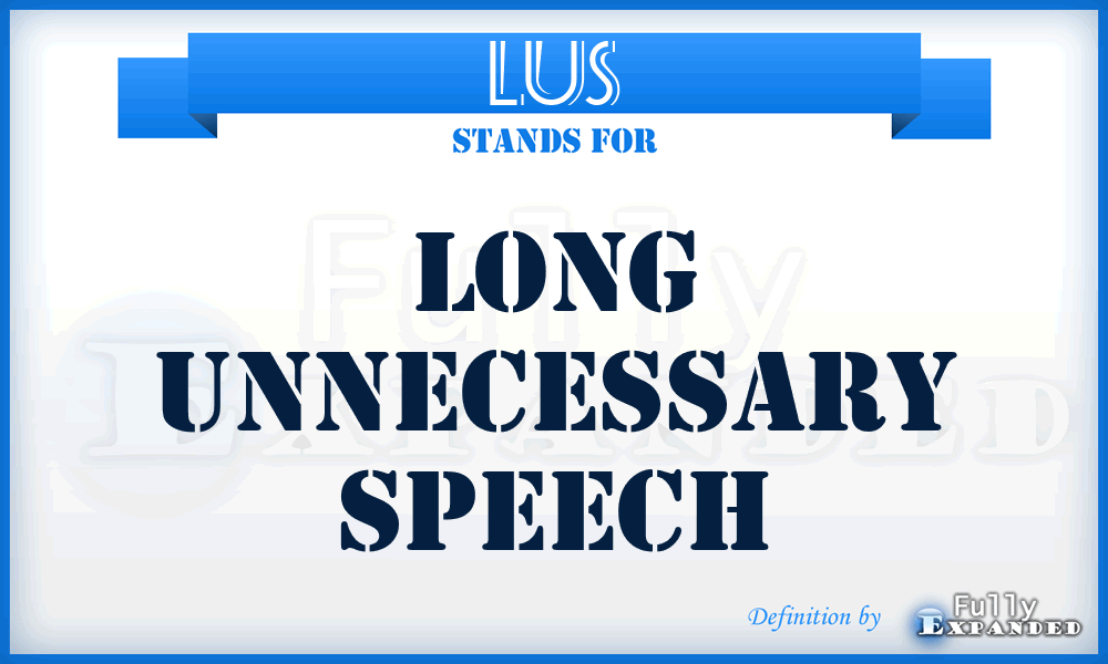 LUS - long unnecessary speech