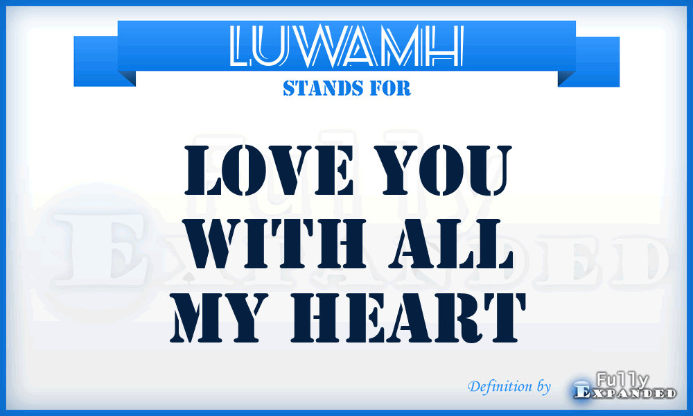 LUWAMH - Love You With All My Heart