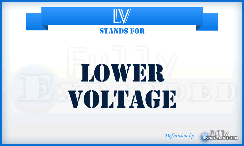 LV - Lower Voltage