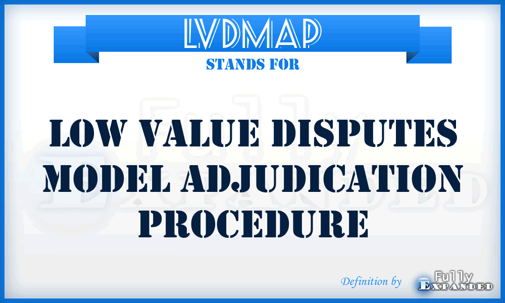 LVDMAP - Low Value Disputes Model Adjudication Procedure