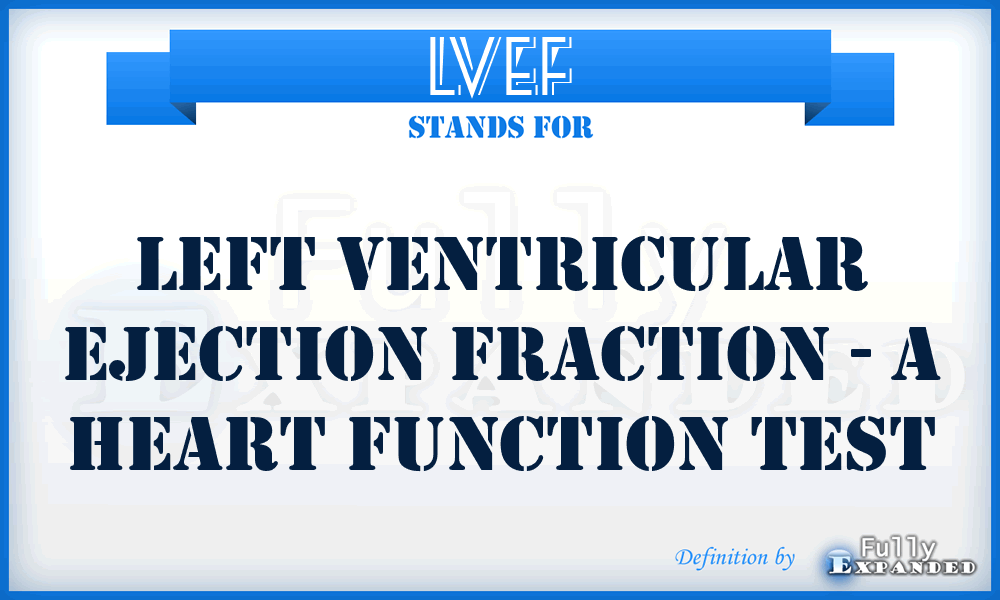 LVEF - Left Ventricular Ejection Fraction - a heart function test