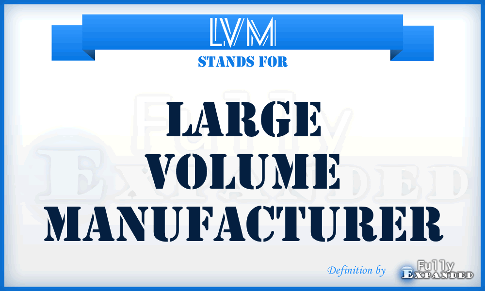 LVM - Large Volume Manufacturer