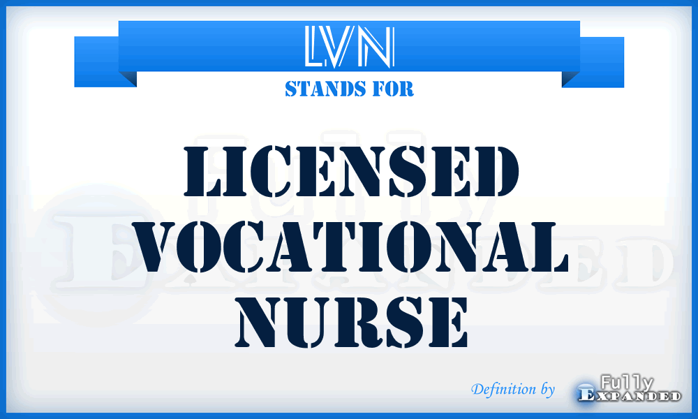 LVN - Licensed Vocational Nurse