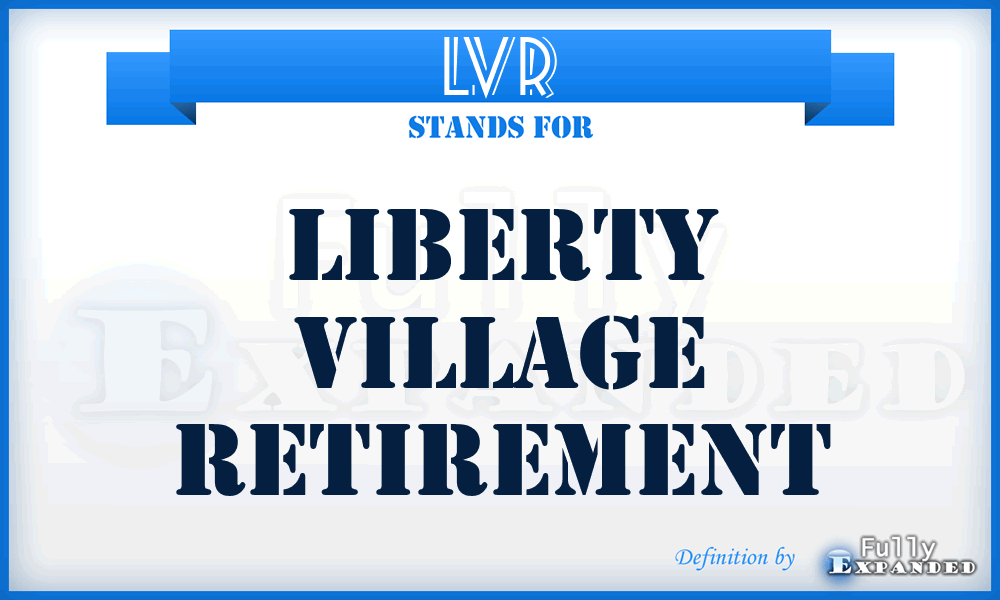 LVR - Liberty Village Retirement
