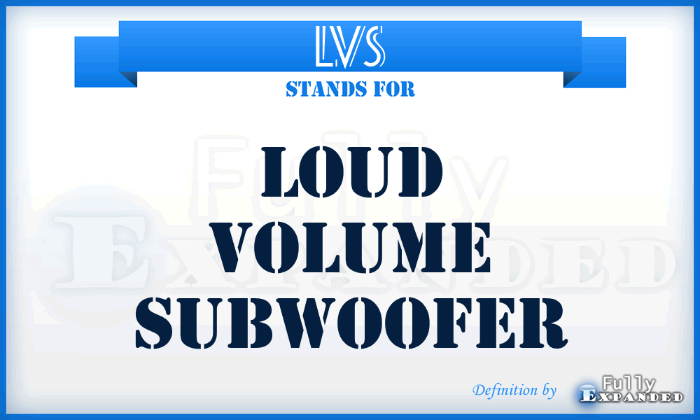 LVS - Loud Volume Subwoofer