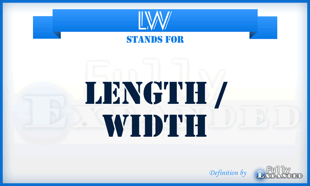 LW - Length / Width