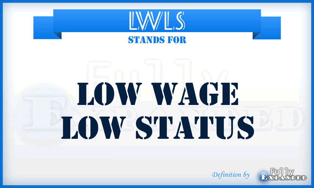 LWLS - Low Wage Low Status