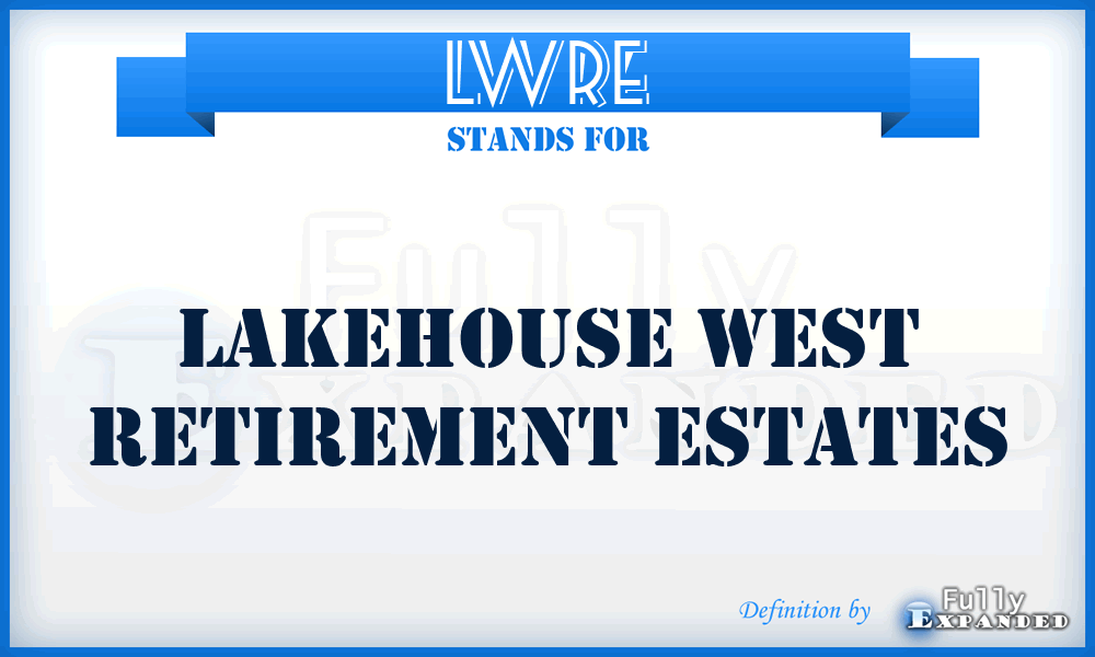 LWRE - Lakehouse West Retirement Estates