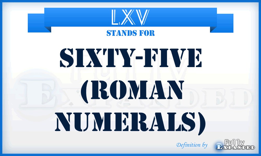 LXV - Sixty-Five (Roman Numerals)