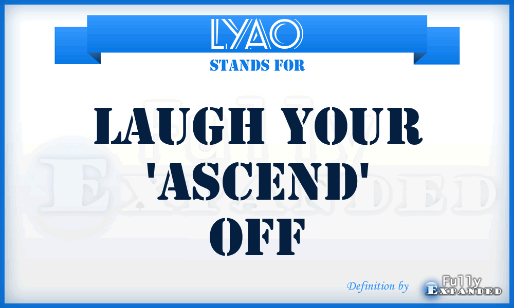 LYAO - laugh your 'ascend' off