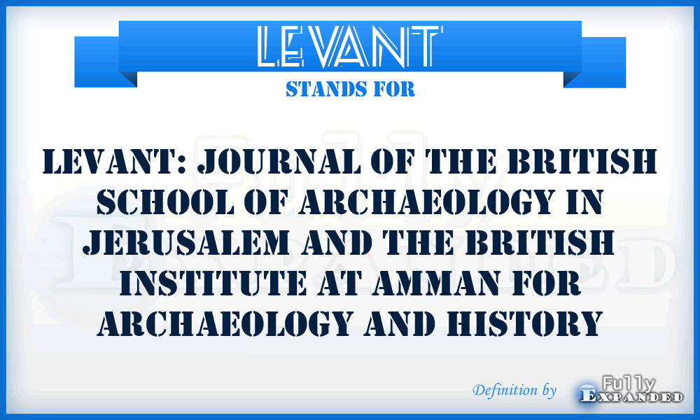 Levant - Levant: Journal of the British School of Archaeology in Jerusalem and the British Institute at Amman for Archaeology and History