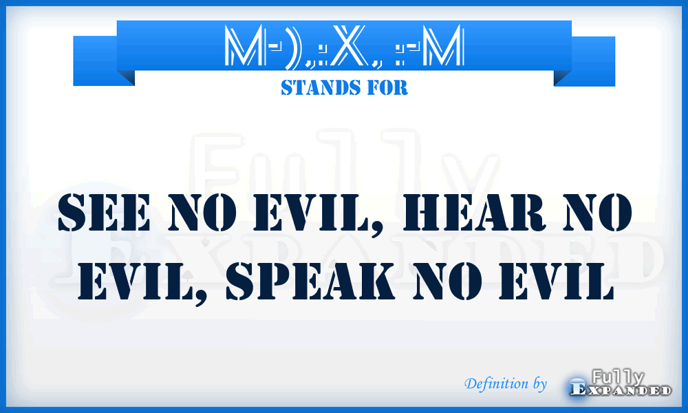 M-),:X, :-M - See no evil, hear no evil, speak no evil