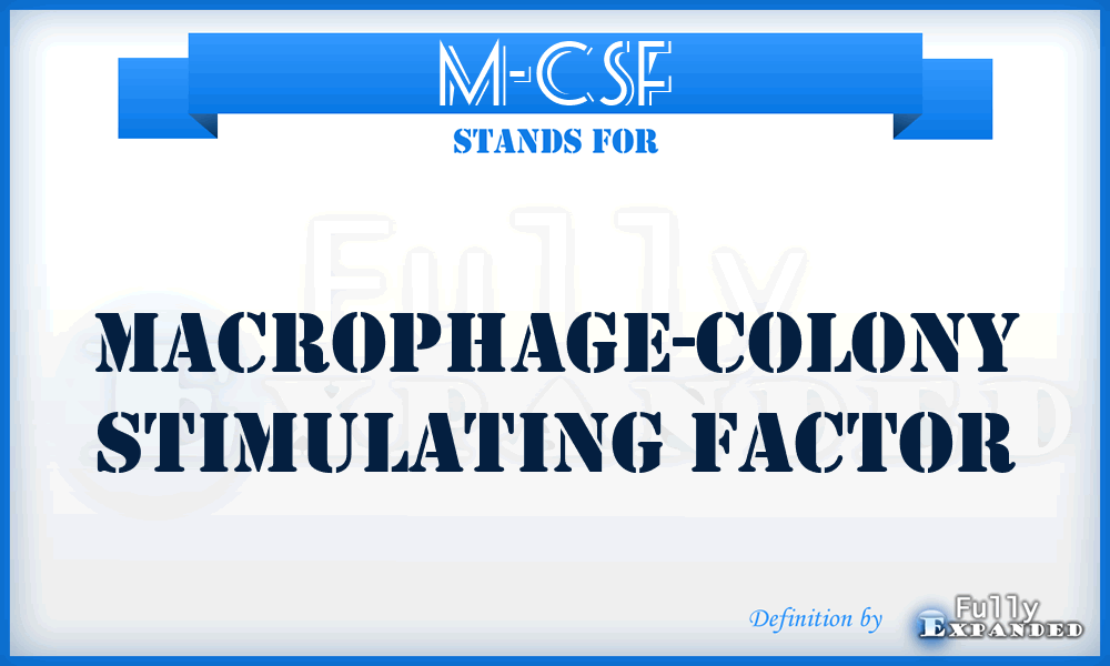 M-CSF - macrophage-colony stimulating factor
