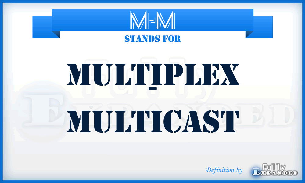 M-M - Multiplex - Multicast