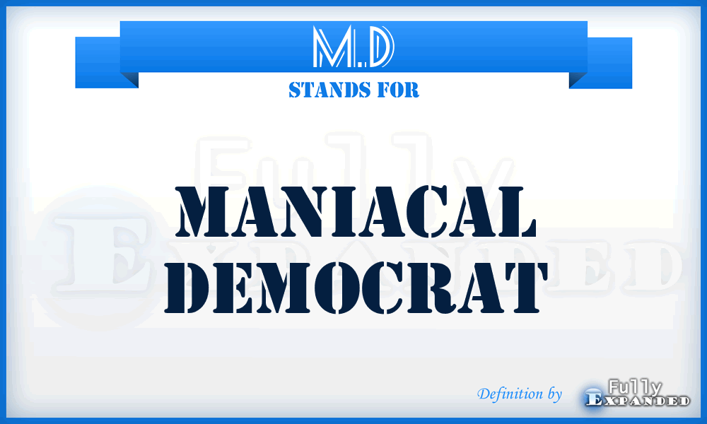 M.D - Maniacal Democrat