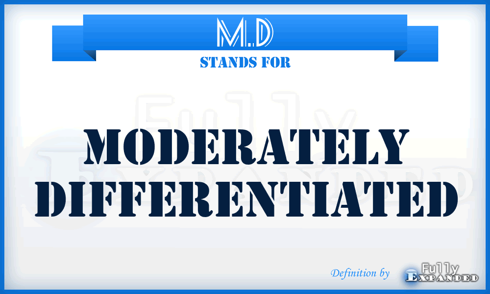 M.D - Moderately Differentiated