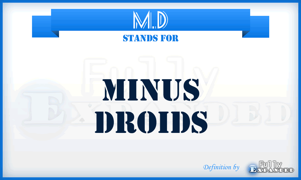 M.D - minus droids