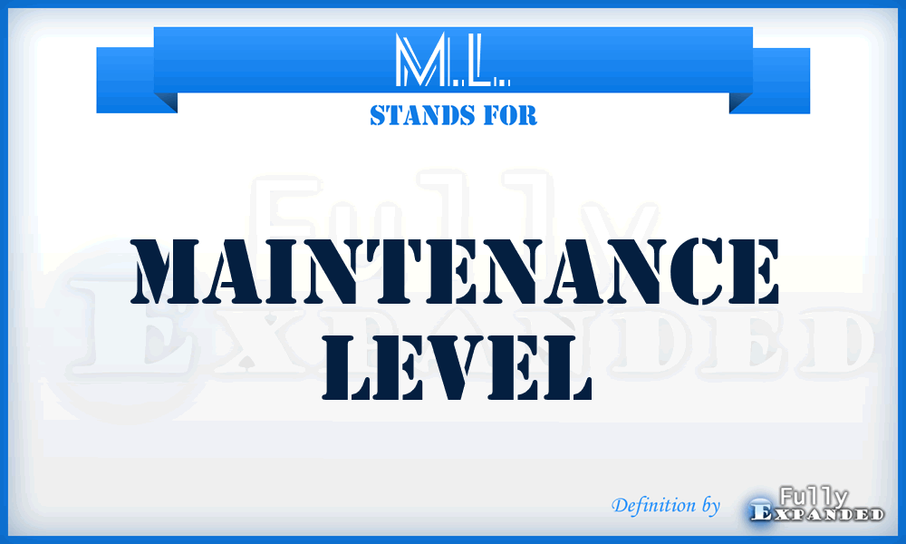 M.L. - Maintenance Level