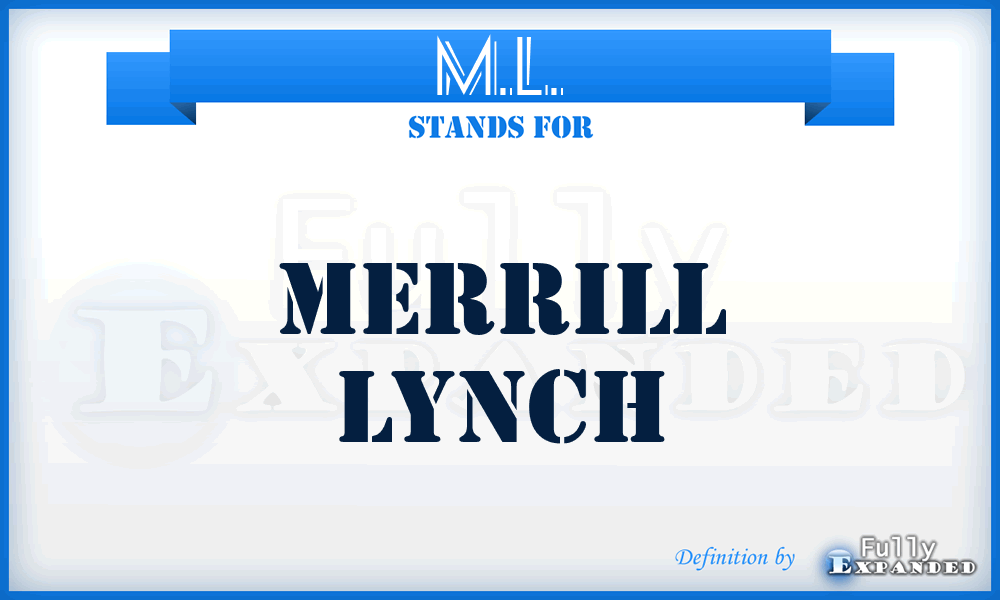 M.L. - Merrill Lynch