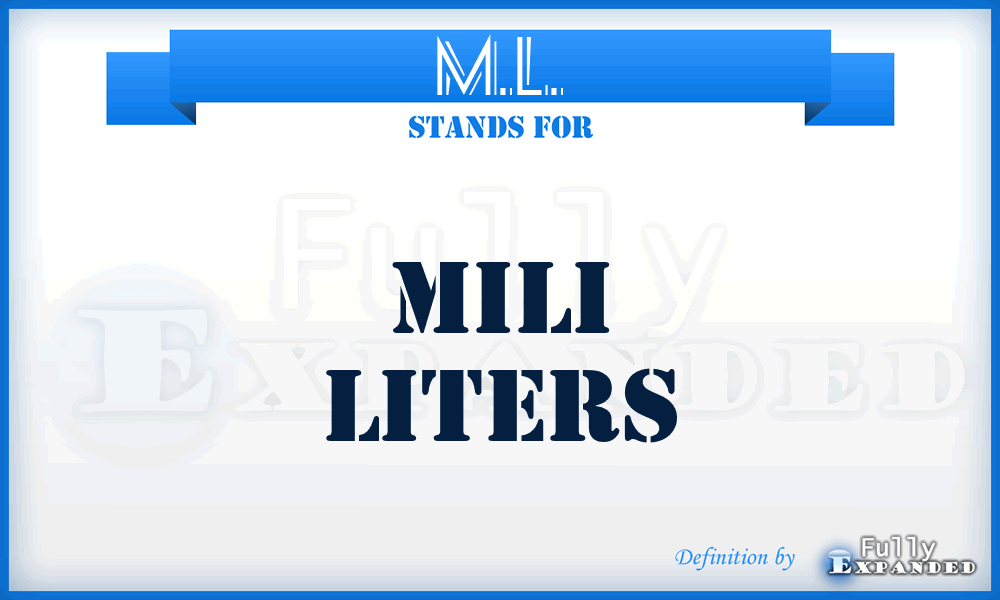M.L. - mili liters